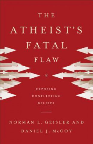 Książka Atheist`s Fatal Flaw - Exposing Conflicting Beliefs Norman L. Geisler