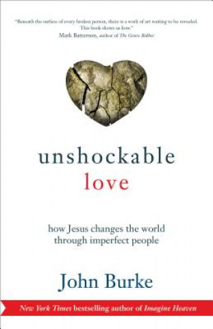 Książka Unshockable Love - How Jesus Changes the World through Imperfect People John Burke