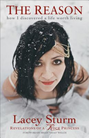 Könyv Reason - How I Discovered a Life Worth Living Lacey Sturm