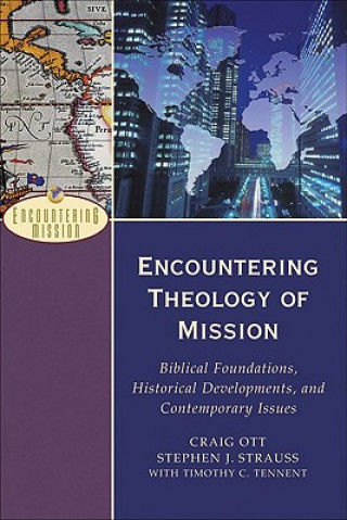 Carte Encountering Theology of Mission - Biblical Foundations, Historical Developments, and Contemporary Issues Craig Ott