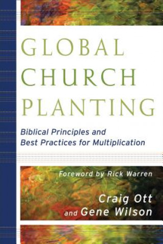 Carte Global Church Planting - Biblical Principles and Best Practices for Multiplication Craig Ott