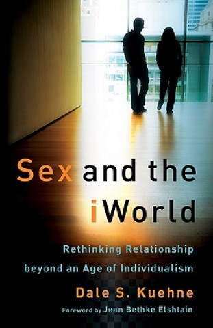 Livre Sex and the iWorld - Rethinking Relationship beyond an Age of Individualism Dale S. Kuehne