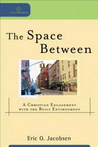 Könyv Space Between - A Christian Engagement with the Built Environment Eric O. Jacobsen