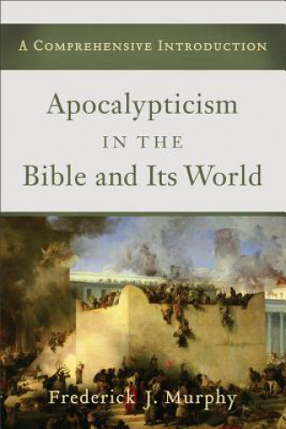 Book Apocalyptic in Bible and Its World Frederick J. Murphy