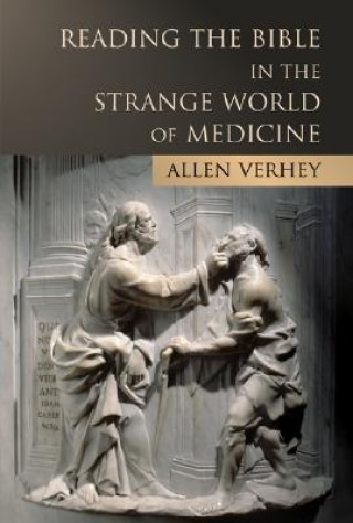 Kniha Reading the Bible in the Strange World of Medicine Allen Verhey