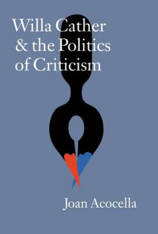 Könyv Willa Cather and the Politics of Criticism Joan Acocella