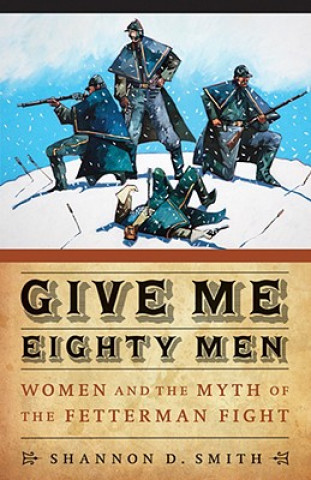 Livre Give Me Eighty Men Shannon D. Smith