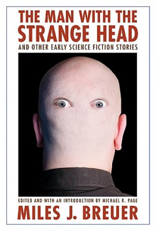 Книга Man with the Strange Head and Other Early Science Fiction Stories Miles John Breuer
