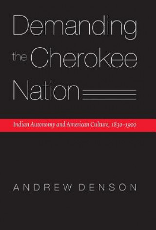 Kniha Demanding the Cherokee Nation Andrew Denson