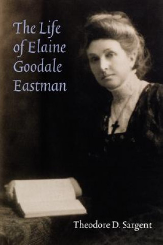 Kniha Life of Elaine Goodale Eastman Theodore D. Sargent