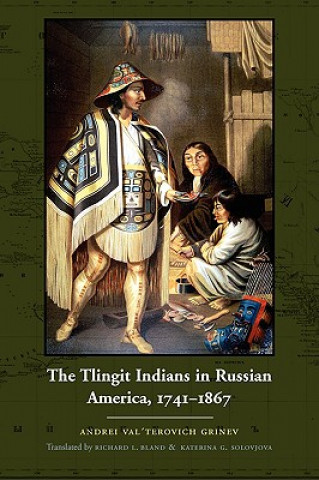 Carte Tlingit Indians in Russian America, 1741-1867 Andrei Val'terovich Grinev