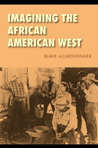 Carte Imagining the African American West Blake Allmendinger