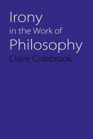Carte Irony in the Work of Philosophy Claire Colebrook