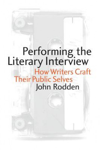 Kniha Performing the Literary Interview John Rodden
