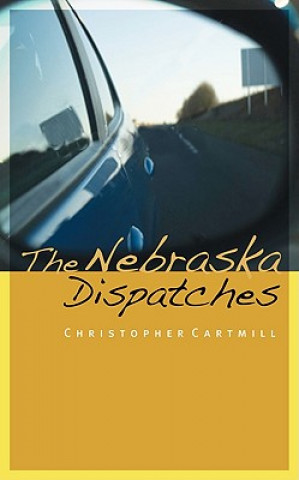 Kniha Nebraska Dispatches Christopher Cartmill