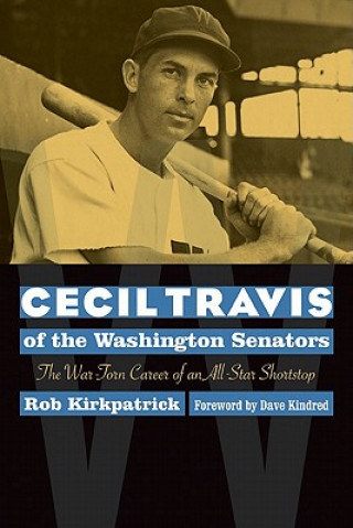 Livre Cecil Travis of the Washington Senators Rob Kirkpatrick