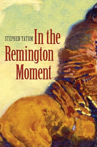 Knjiga In the Remington Moment Stephen Tatum