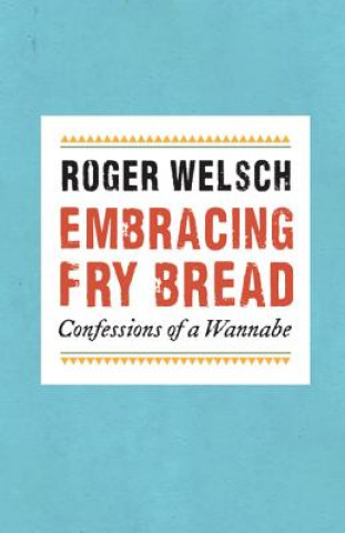 Kniha Embracing Fry Bread Roger L. Welsch