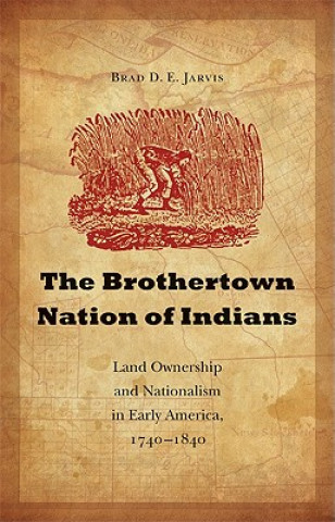 Kniha Brothertown Nation of Indians Brad D.E. Jarvis