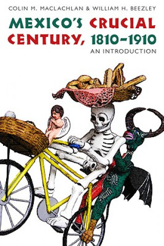 Książka Mexico's Crucial Century, 1810-1910 Colin M. MacLachlan