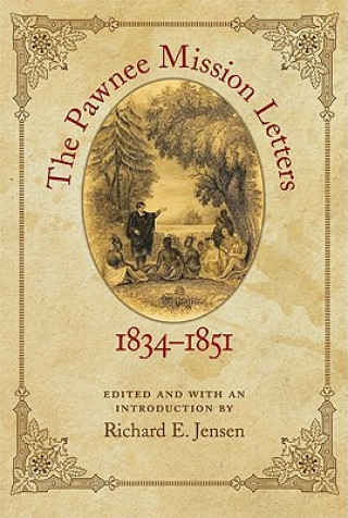 Könyv Pawnee Mission Letters, 1834-1851 Richard E. Jensen