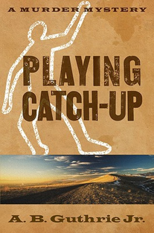 Книга Playing Catch-Up A. B. Guthrie