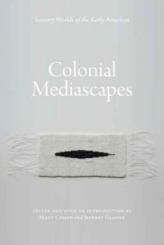 Livre Colonial Mediascapes Matthew Cohen