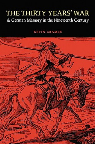 Kniha Thirty Years' War and German Memory in the Nineteenth Century Kevin Cramer