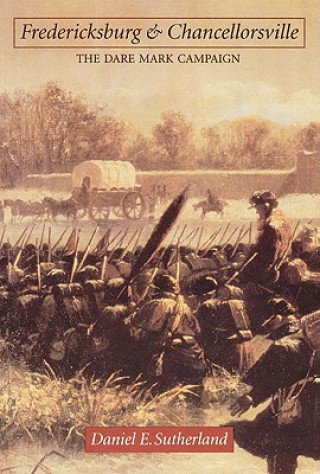 Książka Fredericksburg and Chancellorsville Daniel E. Sutherland