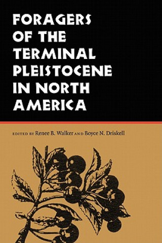 Kniha Foragers of the Terminal Pleistocene in North America Renee B. Walker