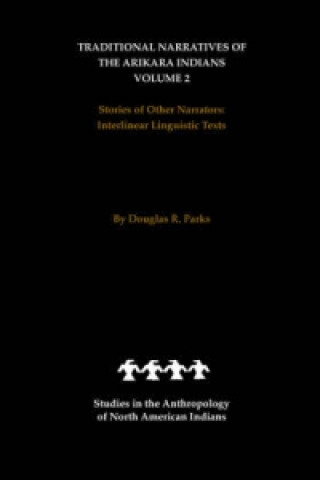 Carte Traditional Narratives of the Arikara Indians, Volume 2 Douglas R. Parks