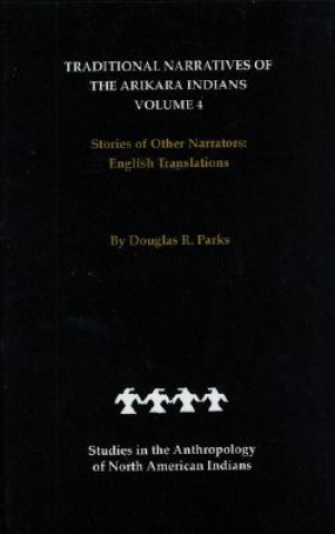 Livre Traditional Narratives of the Arikara Indians, English Translations, Volume 4 Douglas R. Parks