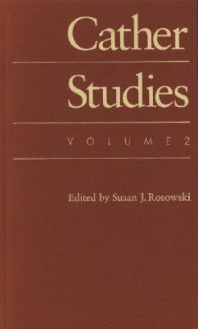 Carte Cather Studies, Volume 2 Susan J. Rosowski