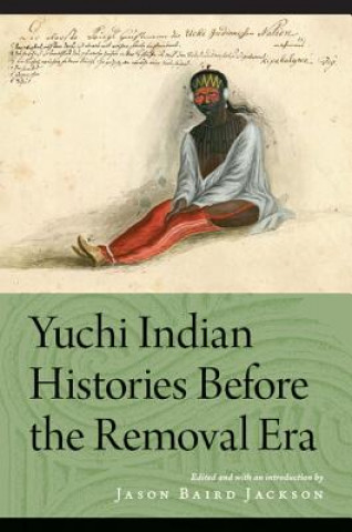 Książka Yuchi Indian Histories Before the Removal Era Jason Baird Jackson