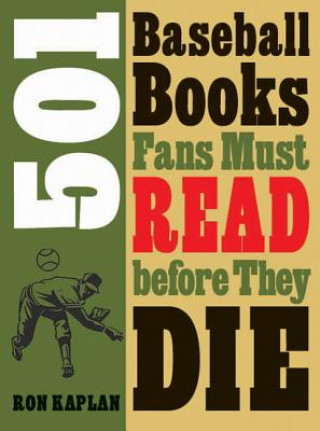 Carte 501 Baseball Books Fans Must Read before They Die Ron Kaplan