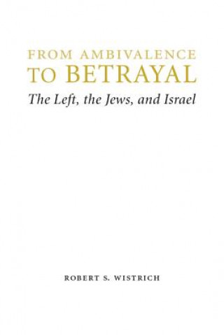 Könyv From Ambivalence to Betrayal Robert S. Wistrich