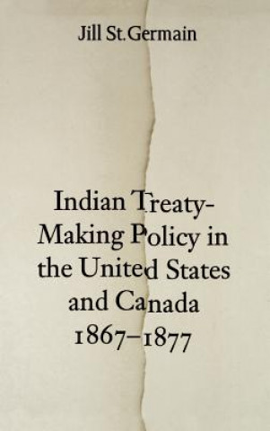 Carte Indian Treaty-Making Policy in the United States and Canada, 1867-1877 Jill St.Germain