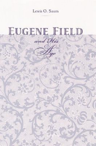 Buch Eugene Field and His Age Lewis O. Saum