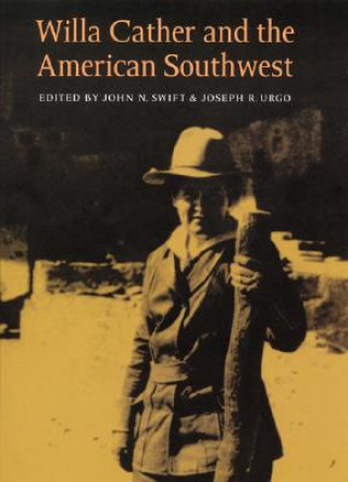 Könyv Willa Cather and the American Southwest John N. Swift