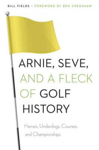 Książka Arnie, Seve, and a Fleck of Golf History Bill Fields