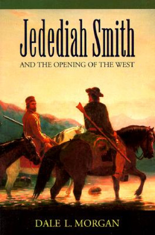 Carte Jedediah Smith and the Opening of the West Dale L. Morgan