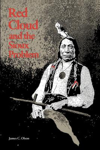 Livre Red Cloud and the Sioux Problem James C. Olson