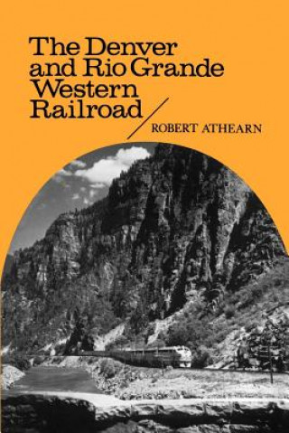 Kniha Denver and Rio Grande Western Railroad Robert G. Athearn