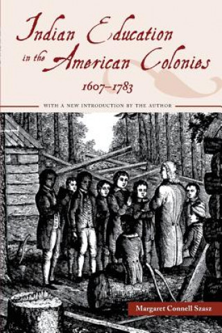 Carte Indian Education in the American Colonies, 1607-1783 Margaret Connell Szasz