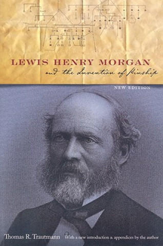 Книга Lewis Henry Morgan and the Invention of Kinship Thomas R. Trautmann
