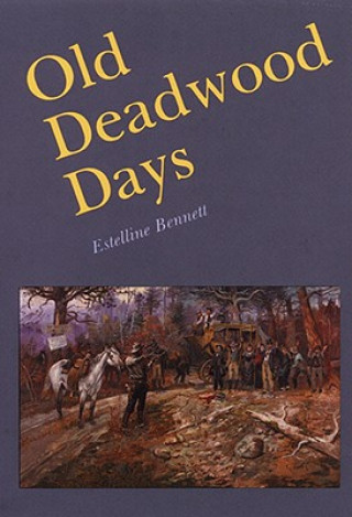 Könyv Old Deadwood Days Estelline Bennett