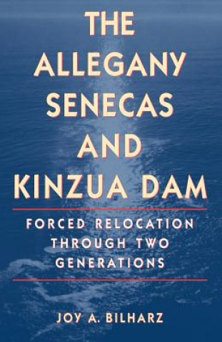 Kniha Allegany Senecas and Kinzua Dam Joy Ann Bilharz