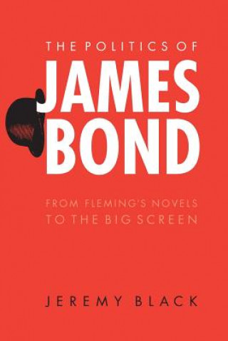 Könyv Politics of James Bond Jeremy Black