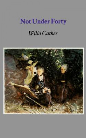Kniha Not Under Forty Willa Cather