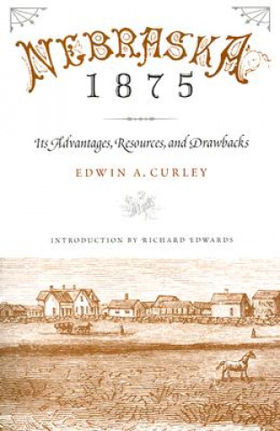 Könyv Nebraska 1875 Edwin A. Curley